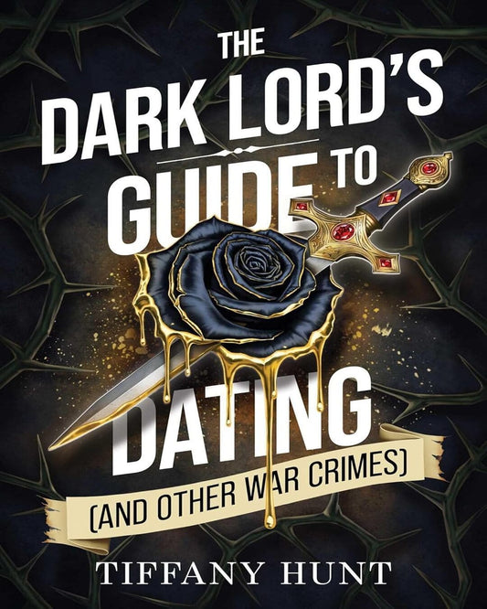 Dark Lords Guide To Dating (And Other War Crimes): Volume 1 by Tiffany Hunt [Paperback]