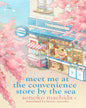 Meet Me At The Convenience Store By The Sea by Sonoko Machida [Paperback]