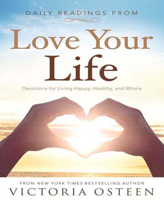 Daily Readings From Love Your Life Devotions For Living Happy, Healthy, And Whole by Victoria Osteen [Paperback]