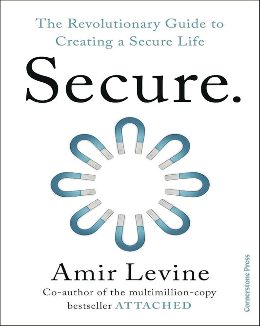 Secure: The Revolutionary Guide to Creating a Secure Life by  Amir Levine [Paperback]