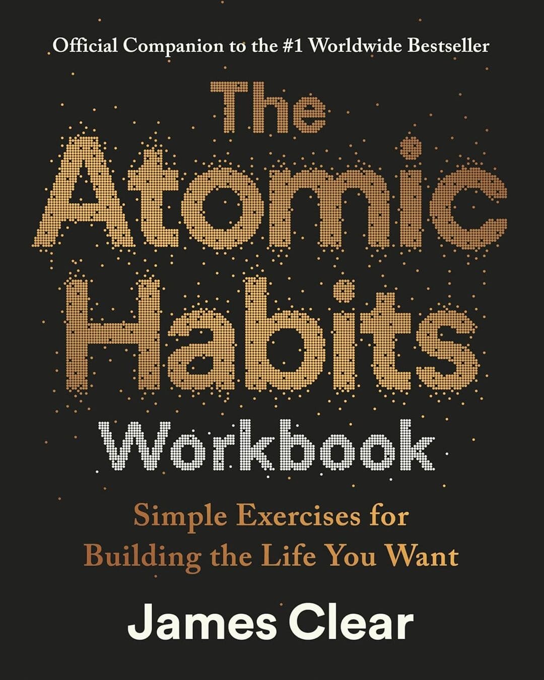 The Atomic Habits Workbook: Official Companion To The #1 Worldwide Bestseller by James Clear [Paperback]