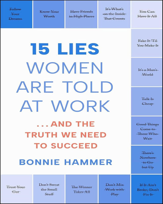 15 Lies Women Are Told At Work: And The Truth We Need To Succeed by Bonnie Hammer [Paperback]