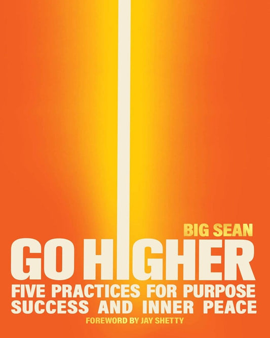 Go Higher: Five Practices for Purpose, Success, and Inner Peace by Big Sean [Paperback]