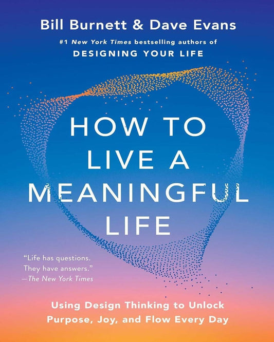 How To Live A Meaningful Life by Bill Burnett [Hardcover]