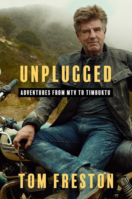 Unplugged: Adventures from Mtv to Timbuktu by Tom Freston [Hardcover]