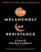 The Melancholy Of Resistance by Laszlo Krasznahorkai [Paperback]