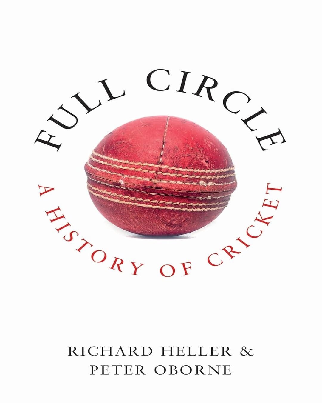 Full Circle: A History Of Cricket by Oborne Peter [Paperback]
