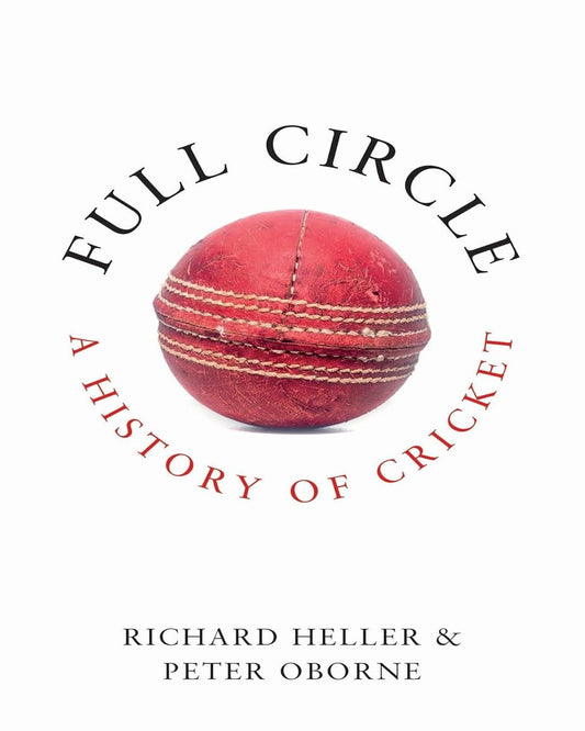 Full Circle: A History Of Cricket by Oborne Peter [Paperback]