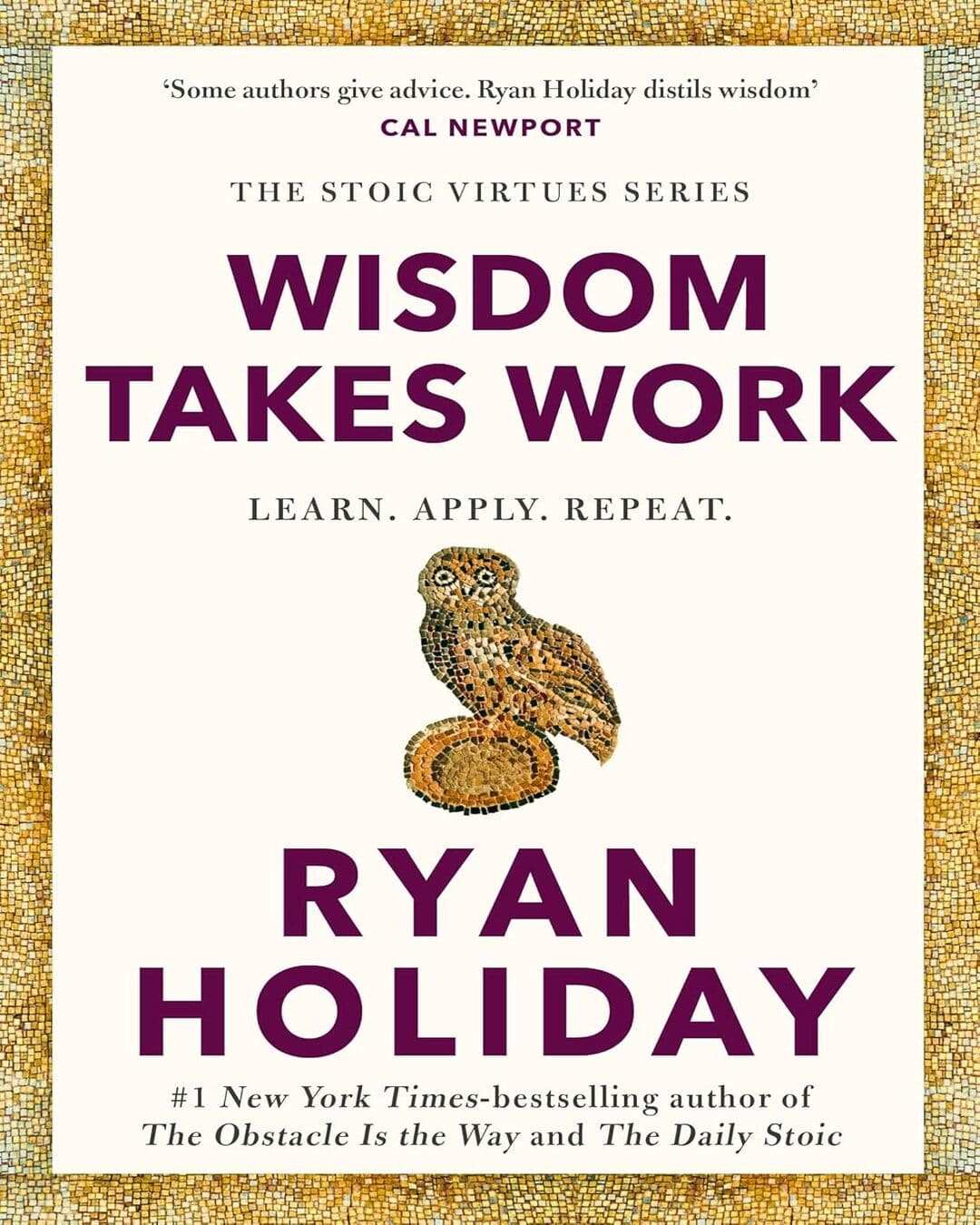 Wisdom Takes Work: Learn. Apply. Repeat. by Ryan Holiday [Hardcover]