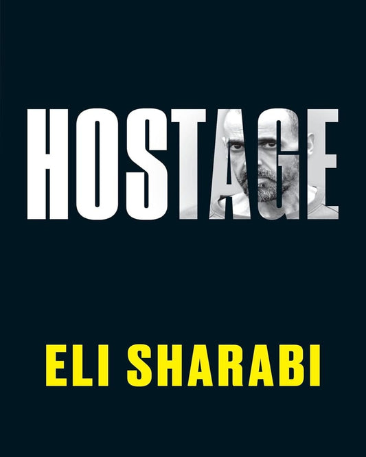 Hostage: The First Memoir By An Israeli Hostage: The Unflinching First Memoir By An Israeli Hostage by Eli Sharabi [Paperback]
