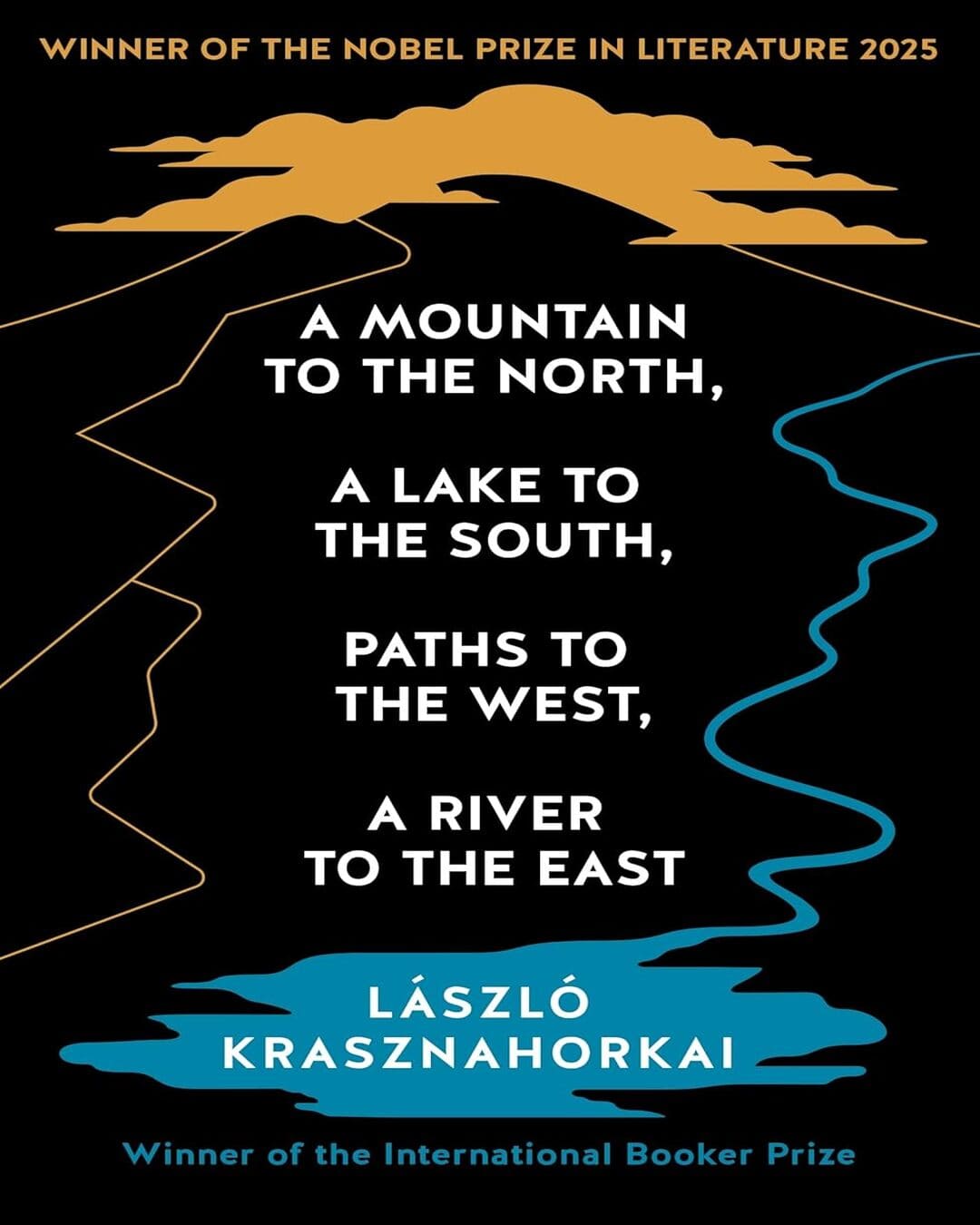 A Mountain To The North, A Lake To The South, Paths To The West, A River To The East by Laszlo Krasznahorkai [Paperback]