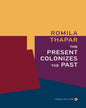 The Present Colonizes The Past by Thapar Romila [Paperback]