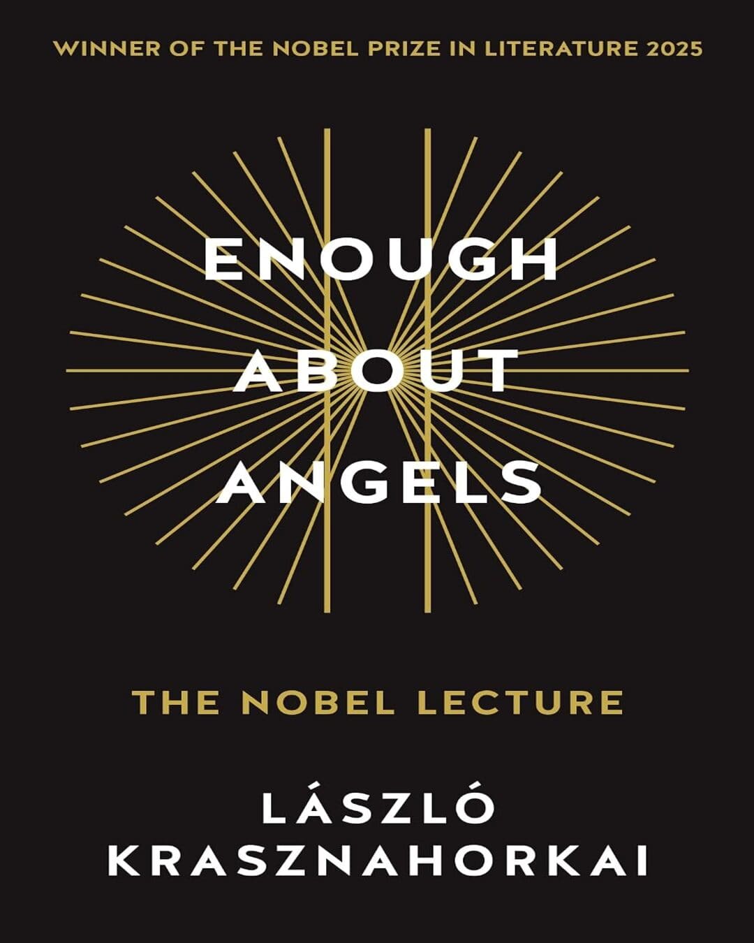 Enough About Angels: The Nobel Lecture by László Krasznahorkai [Paperback]