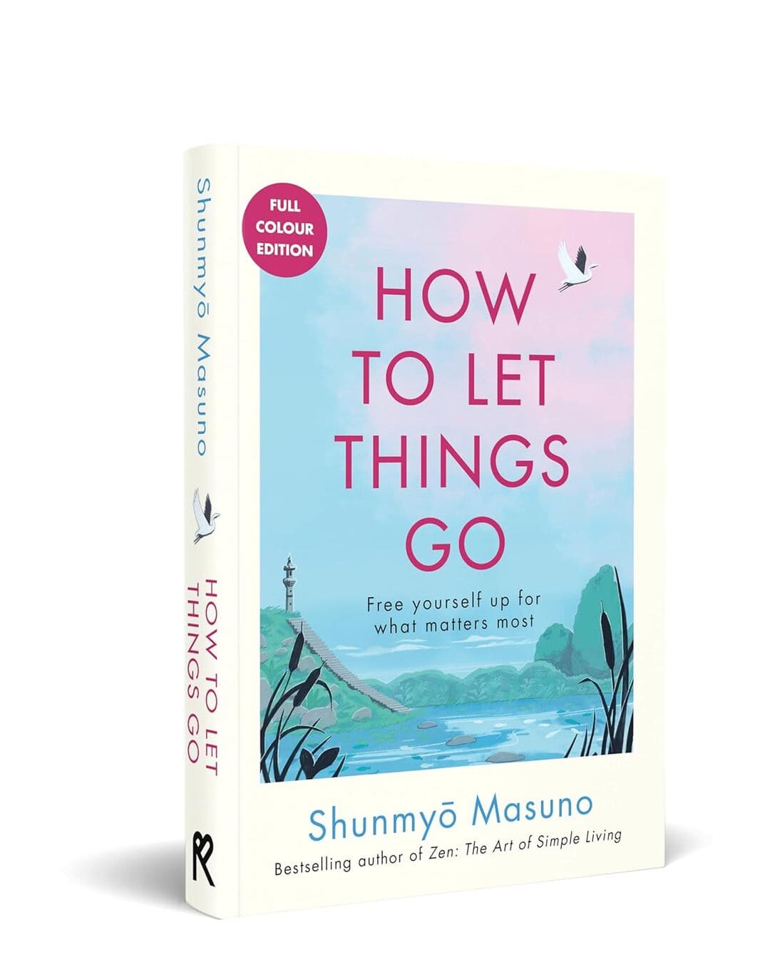How To Let Things Go (Full Colour Edition) by Shunmyo Masuno [Hardcover]
