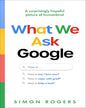 What We Ask Google by Simon Rogers [Paperback]