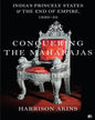 Conquering The Maharajas: India’s Princely States And The End Of Empire, 1930–50 by Harrison Akins [Hardcover]