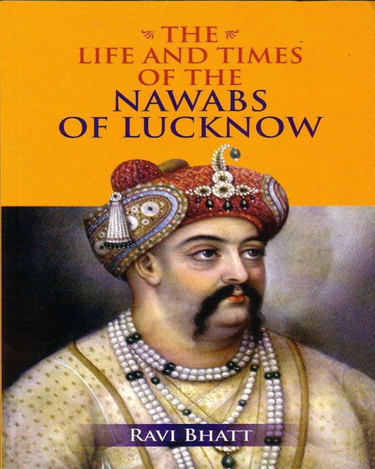 the-life-and-times-of-the-nawabs-of-lucknow-ravi-bhatt-rupa-publications