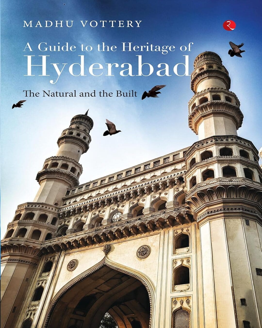 A Guide To The Heritege Of Hyderabad by Madhu Vottery [Paperback]