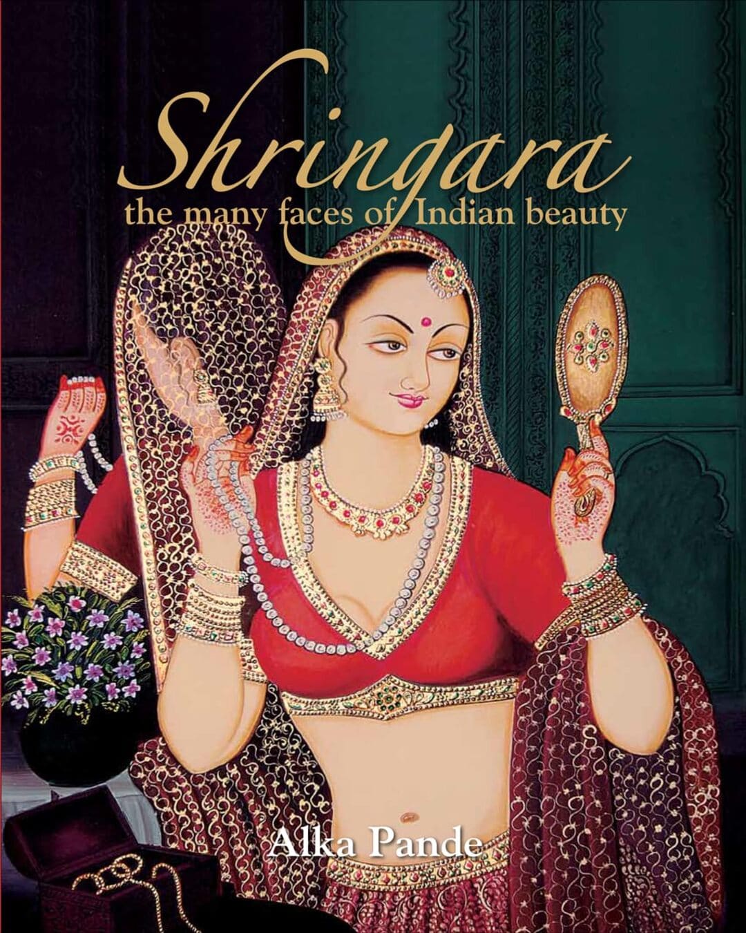 Shringara: The Many Faces of Indian Beauty by Alka Pande  [Hardcover]