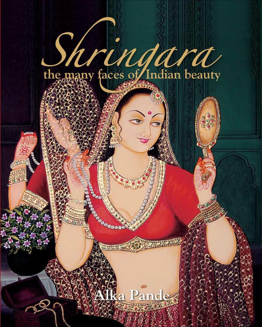 Shringara: The Many Faces of Indian Beauty by Alka Pande  [Hardcover]