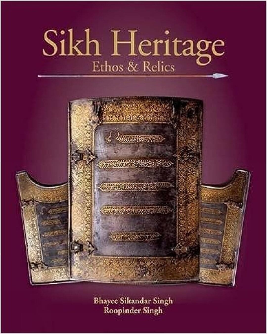 Sikh Heritage: Ethos & Relics by Bhayee Sikandar Singh and  Roopinder Singh [Hardcover]