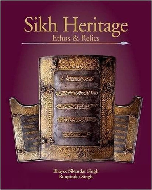 Sikh Heritage: Ethos & Relics by Bhayee Sikandar Singh and  Roopinder Singh [Hardcover]