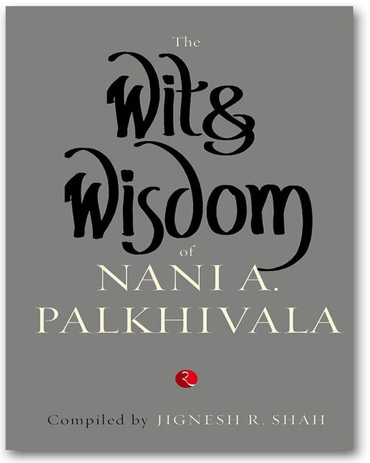 the-wit-and-wisdom-of-nani-a-palkhivala-compiled-by-jignesh-r-shah-rupa-publications