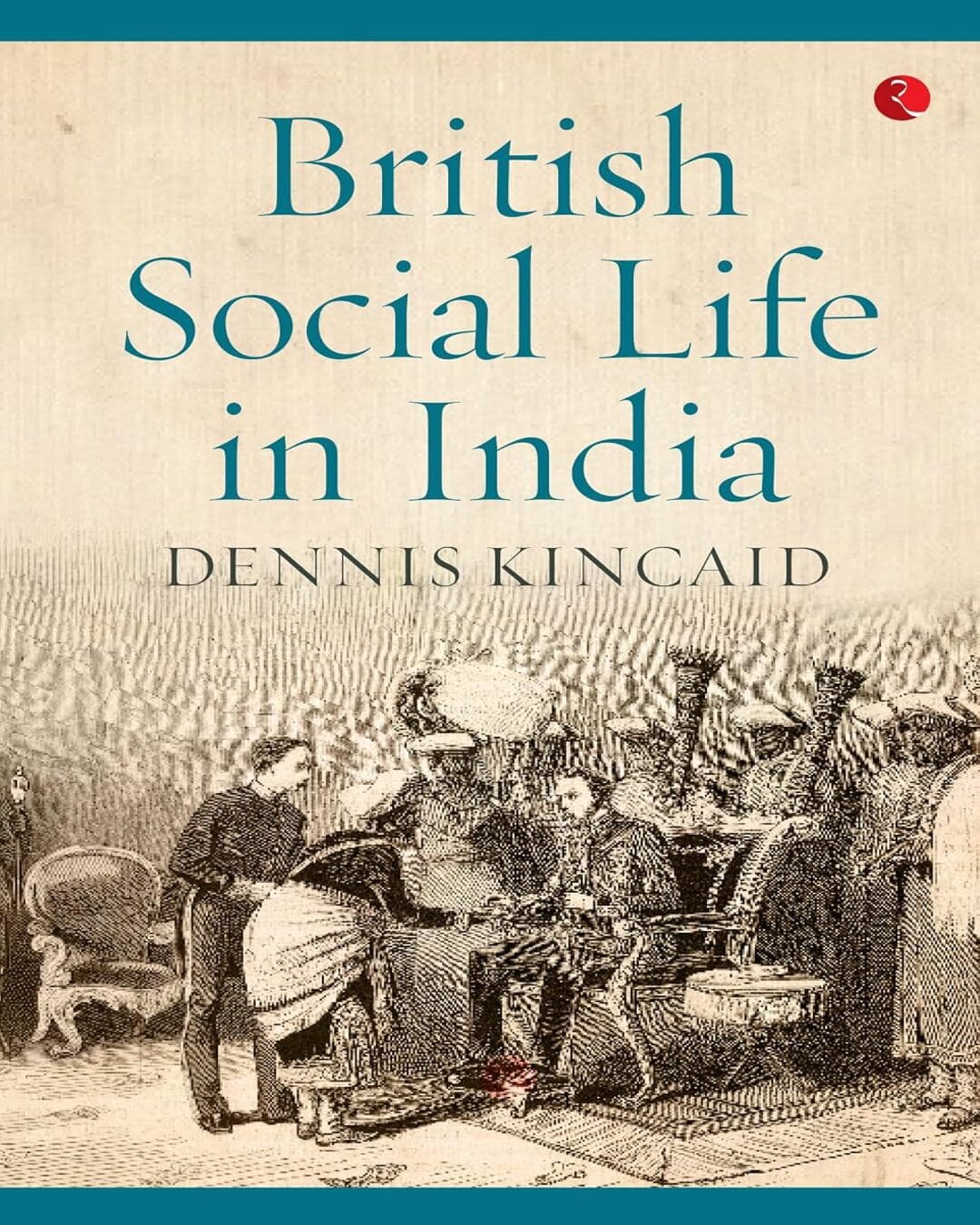 british-social-life-in-india-1608-1937-dennis-kincaid-rupa-publications