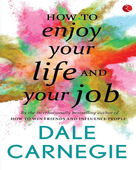 How to Enjoy Your Life and Your Job by Dale Carnegie [Paperback]