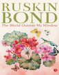 The World Outside My Window by Ruskin Bond [Paperback]