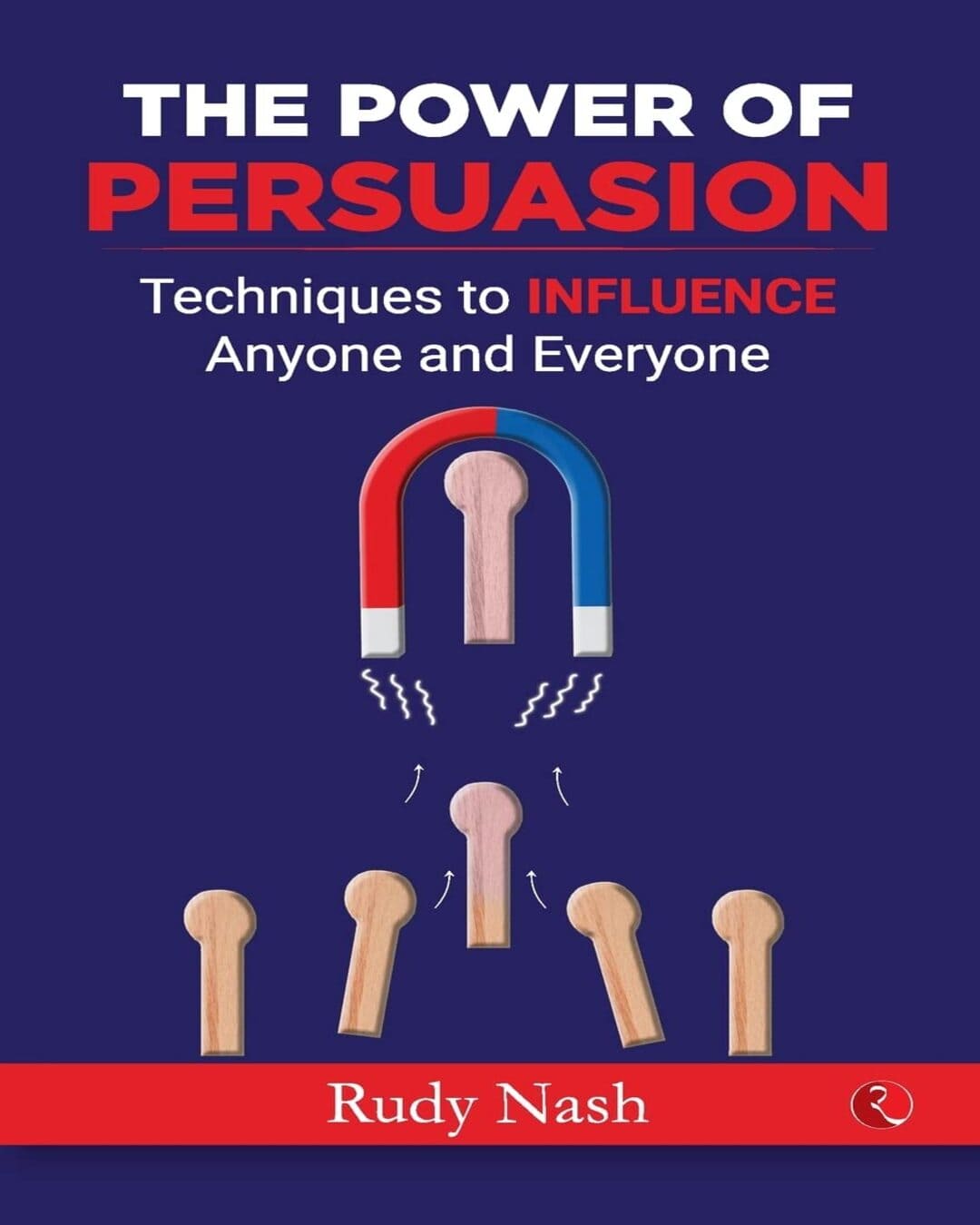 The Power of Persuasion by Rudy Nash [Paperback]
