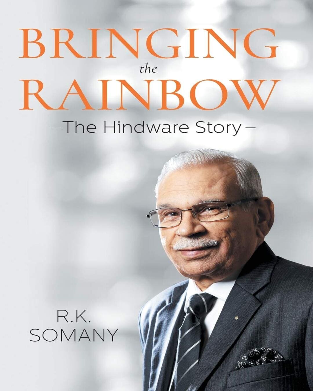 Bringing the Rainbow: The Hindware Story by R.K. Somany [Hardcover]