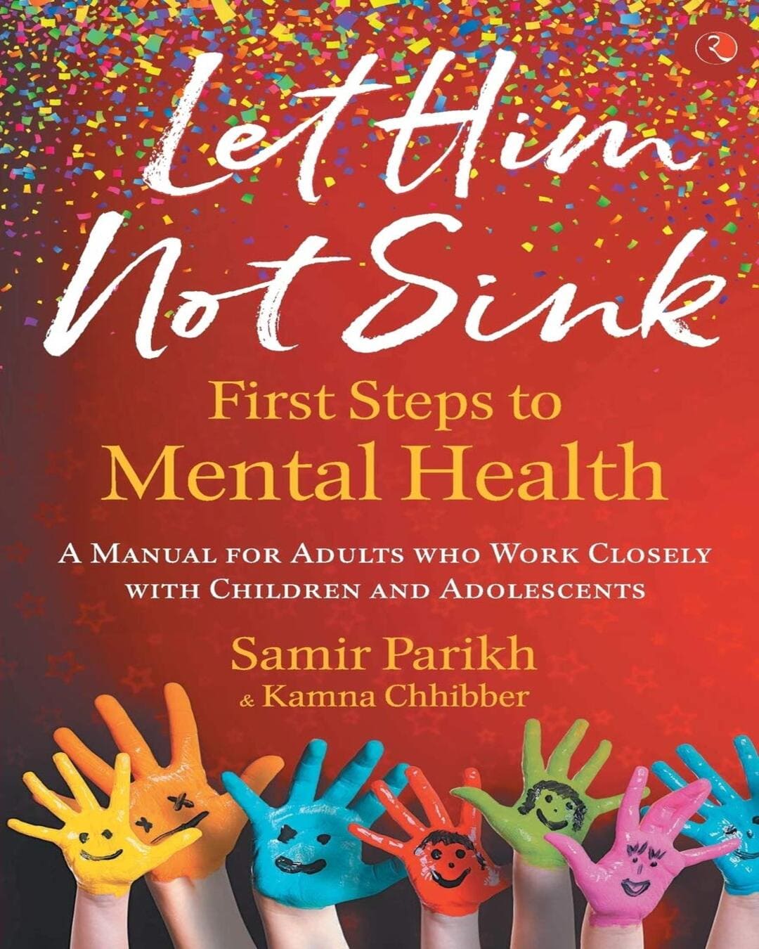 Let Him Not Sink - The First Steps to Mental Health by Samir Parikh, Kamna Chhibber [Paperback]