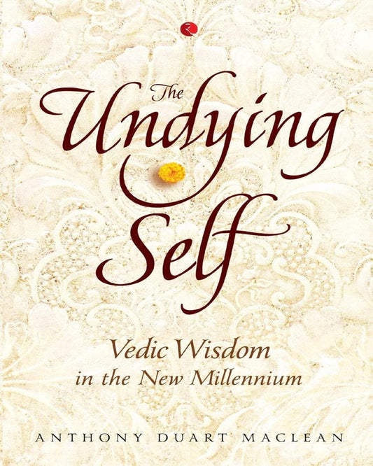 The Undying Self: Vedic Wisdom in the New Millennium by Anthony Duart Maclean [Paperback]