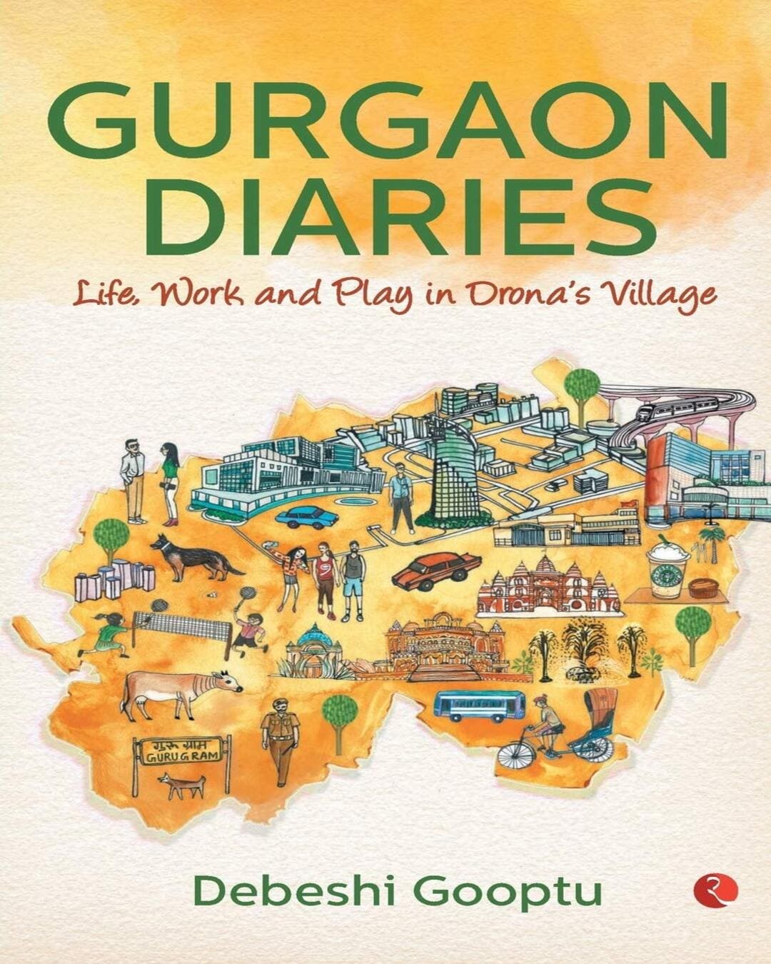 gurgaon-diaries-life-work-and-play-in-drona-s-village-debeshi-gooptu-rupa-publications
