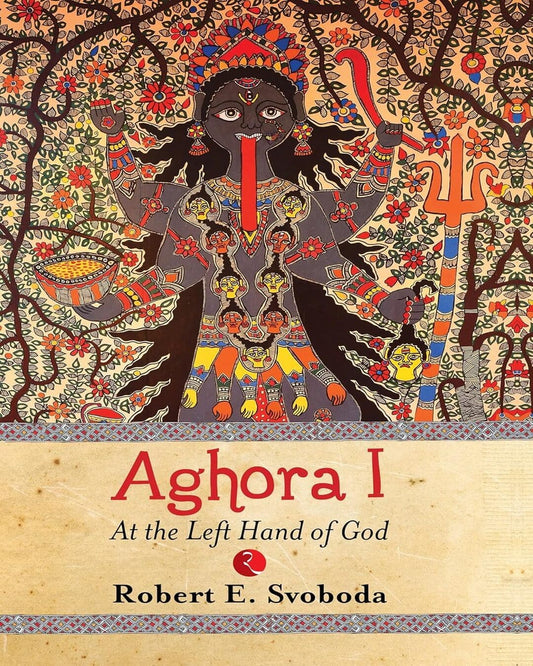 aghora-i-at-the-left-hand-of-god-robert-e-svoboda-rupa-publications