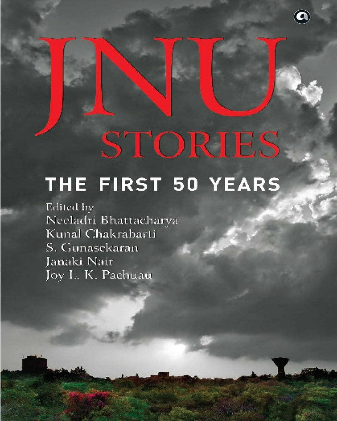 Jnu Stories : First Fifty Years Edited by Neeladri Bhattacharya, Kunal Chakrabarti, S. Gunasekaran, Janaki Nair, Joy L. K. [Paperback]