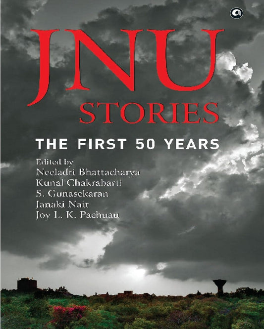 Jnu Stories : First Fifty Years Edited by Neeladri Bhattacharya, Kunal Chakrabarti, S. Gunasekaran, Janaki Nair, Joy L. K. [Paperback]
