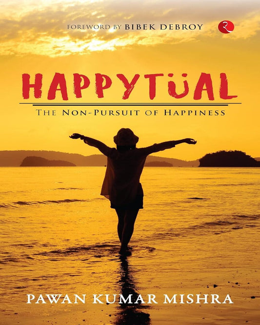 Happytual: The Non-pursuit Of Happiness by Pawan Kumar Mishra [Paperback]