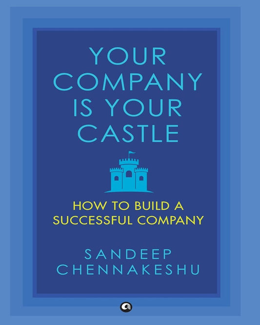Your Company Is Your Castle: How to Build a Successful Company by Sandeep Chennakeshu [Hardcover]
