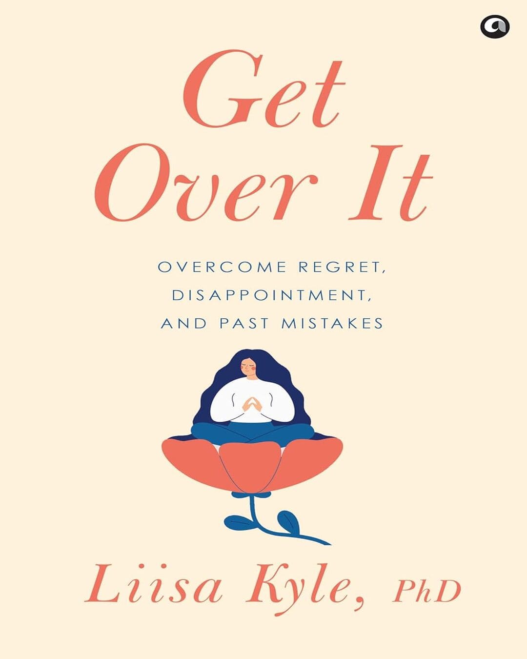 Get Over It: Overcome Regret, Disappointments, and Past Mistake by Dr Liisa Kyle [Hardcover]