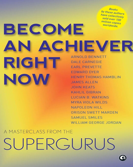 Become An Achiever Right Now : A Masterclass from the Supergurus [Paperback]