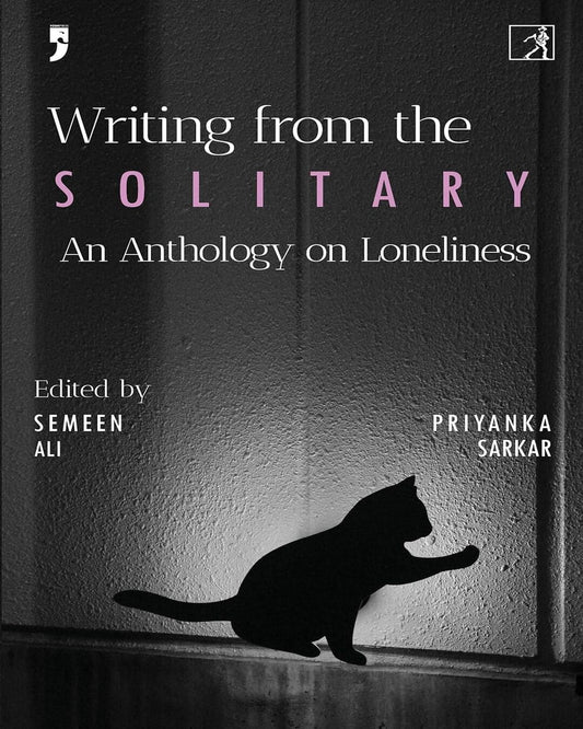 Writing From The Solitary : An Anthology Of Loneliness by Ed. Priyanka Sarkar & Semeen Ali [Paperback]