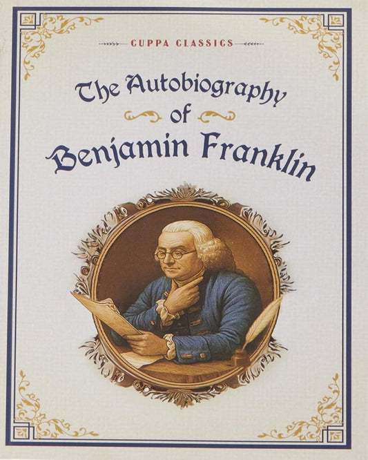 The Autobiography Of Benjamin Franklin (Cuppa Classics) by Benjamin Franklin [Paperback]