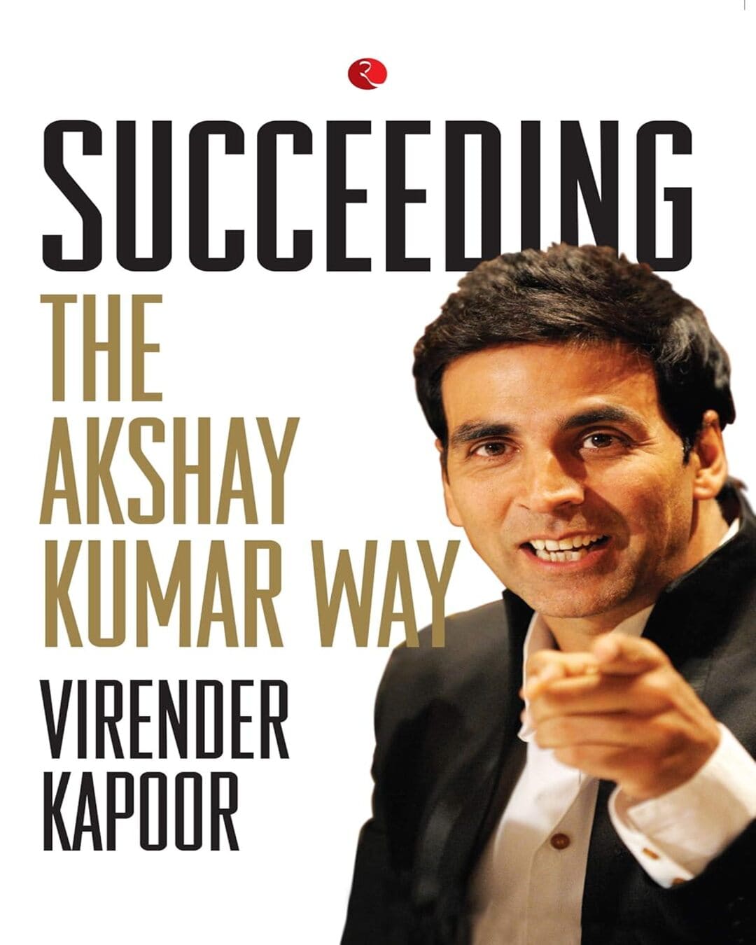 Succeeding the Akshay Kumar Way by Virender Kapoor [Paperback]