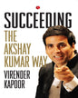 Succeeding the Akshay Kumar Way by Virender Kapoor [Paperback]