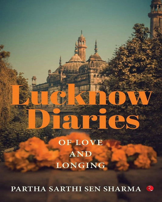 lucknow-diaries-of-love-and-longing-partha-sarthi-sen-sharma-rupa-publications