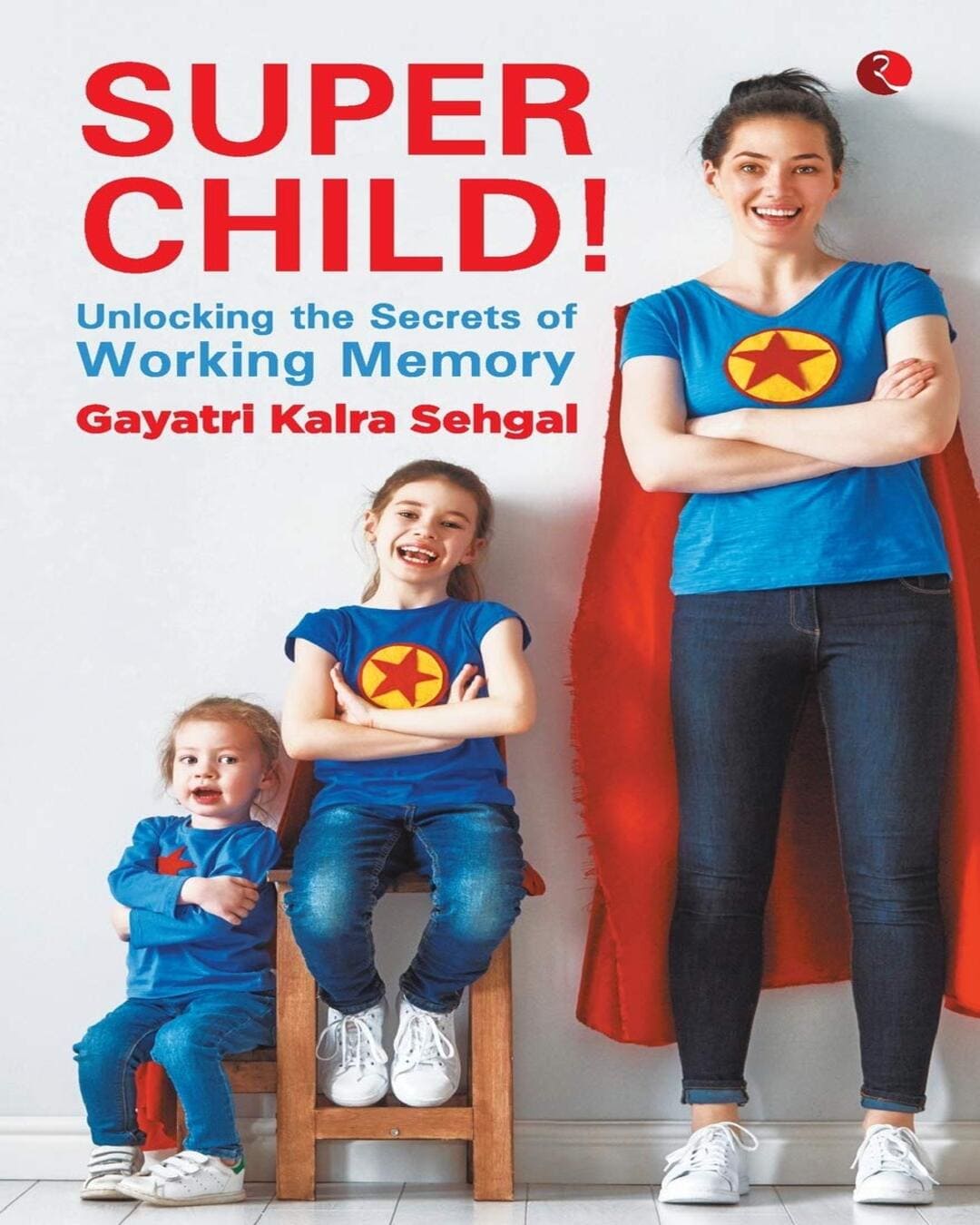 Super Child - Unlocking The Secrets Of Working Memory by Gayatri Kalra Sehgal [Paperback]