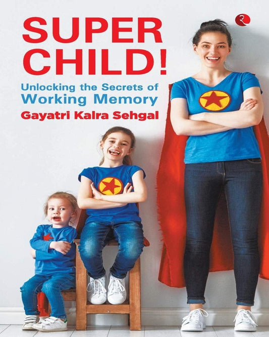 Super Child - Unlocking The Secrets Of Working Memory by Gayatri Kalra Sehgal [Paperback]