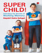 Super Child - Unlocking The Secrets Of Working Memory by Gayatri Kalra Sehgal [Paperback]